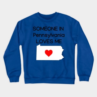 Someone in Pennsylvania Loves Me Crewneck Sweatshirt